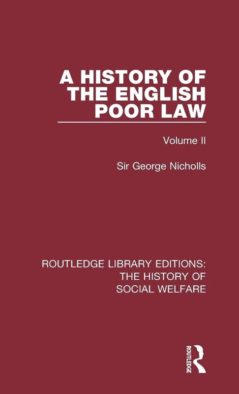 A History of the English Poor Law: Volume II (Routledge Library Editions: The History of Social Welfare)