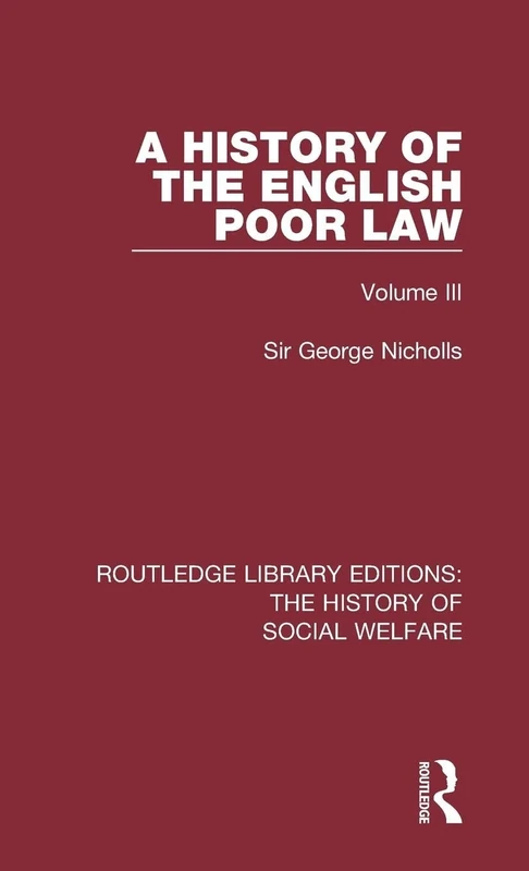 A History of the English Poor Law: Volume III: 3 (Routledge Library Editions: The History of Social Welfare)