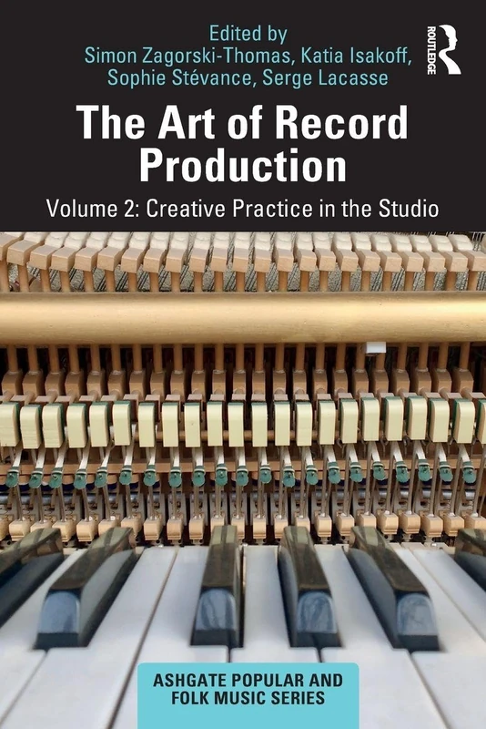 The Art of Record Production: Creative Practice in the Studio: 2 (Ashgate Popular and Folk Music Series)