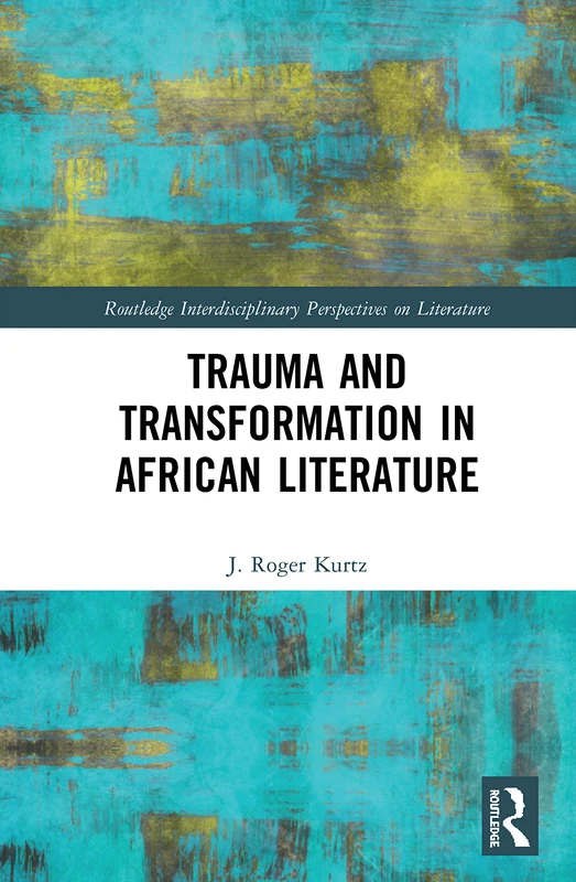 Routledge Trauma and Transformation in African Literature