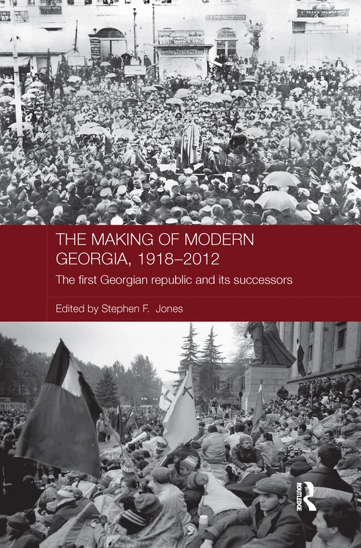 The Making of Modern Georgia, 1918-2012: The First Georgian Republic and its Successors (Routledge Contemporary Russia and Eastern Europe Series)