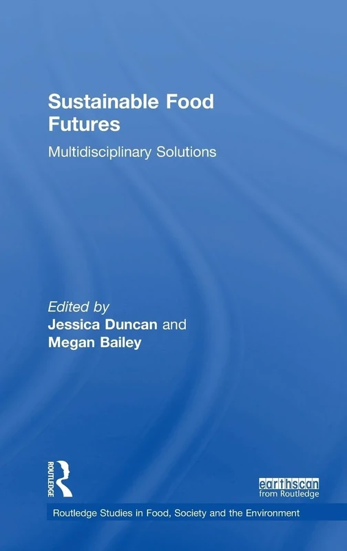 Sustainable Food Futures: Multidisciplinary Solutions (Routledge Studies in Food, Society and the Environment)