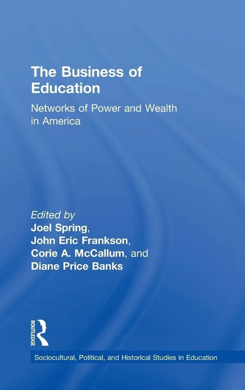 Routledge - The Business of Education: Networks of Power and Wealth