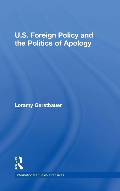 U.S. Foreign Policy and the Politics of Apology (International Studies Intensives)