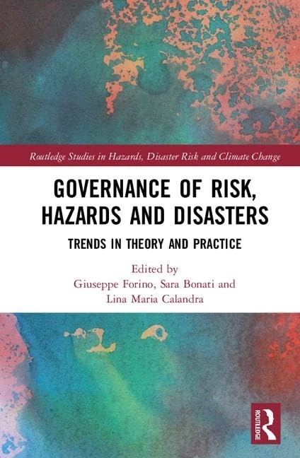 Governance of Risk, Hazards and Disasters: Trends in Theory and Practice (Routledge Studies in Hazards, Disaster Risk and Climate Change)