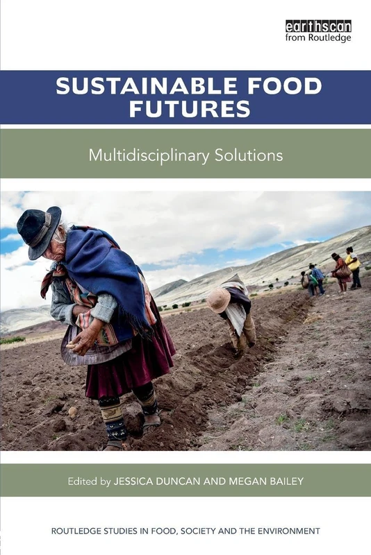 Sustainable Food Futures: Multidisciplinary Solutions (Routledge Studies in Food, Society and the Environment)