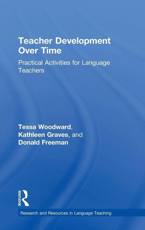 Teacher Development Over Time: Practical Activities for Language Teachers (Research and Resources in Language Teaching)