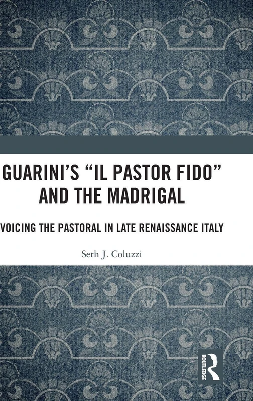 Routledge - Guarini's 'Il pastor fido' and the Madrigal Book