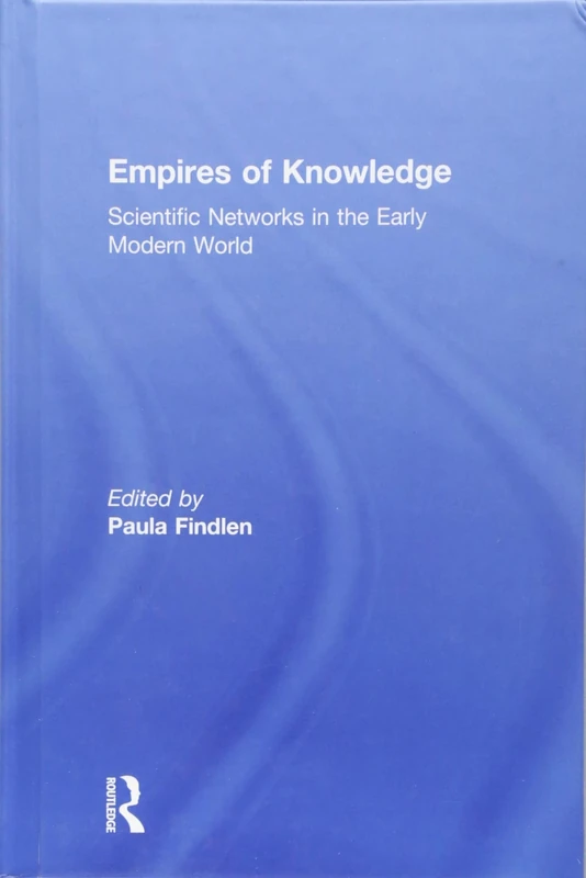 Empires of Knowledge: Scientific Networks in the Early Modern World