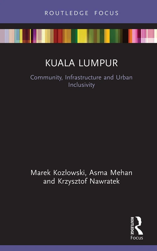 Kuala Lumpur: Community, Infrastructure and Urban Inclusivity (Built Environment City Studies)