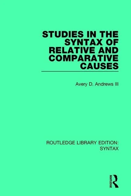 Studies in the Syntax of Relative and Comparative Causes (Routledge Library Editions: Syntax)