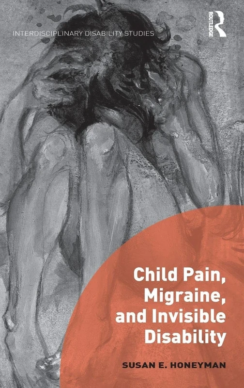 Child Pain, Migraine, and Invisible Disability (Interdisciplinary Disability Studies)