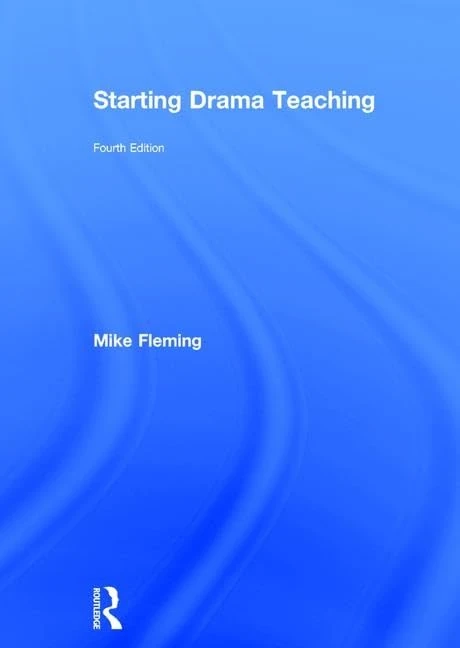 Routledge Starting Drama Teaching - Comprehensive Guide
