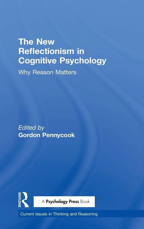 The New Reflectionism in Cognitive Psychology: Why Reason Matters (Current Issues in Thinking and Reasoning)