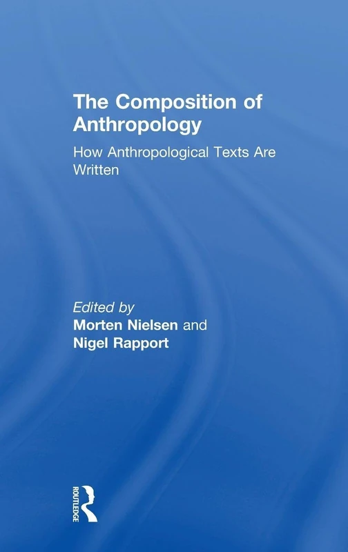 The Composition of Anthropology: How Anthropological Texts Are Written