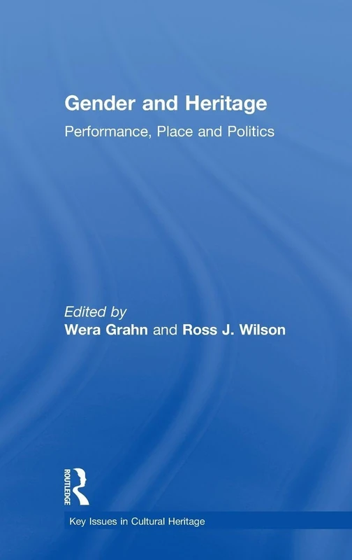 Routledge Gender and Heritage: Performance, Place and Politics