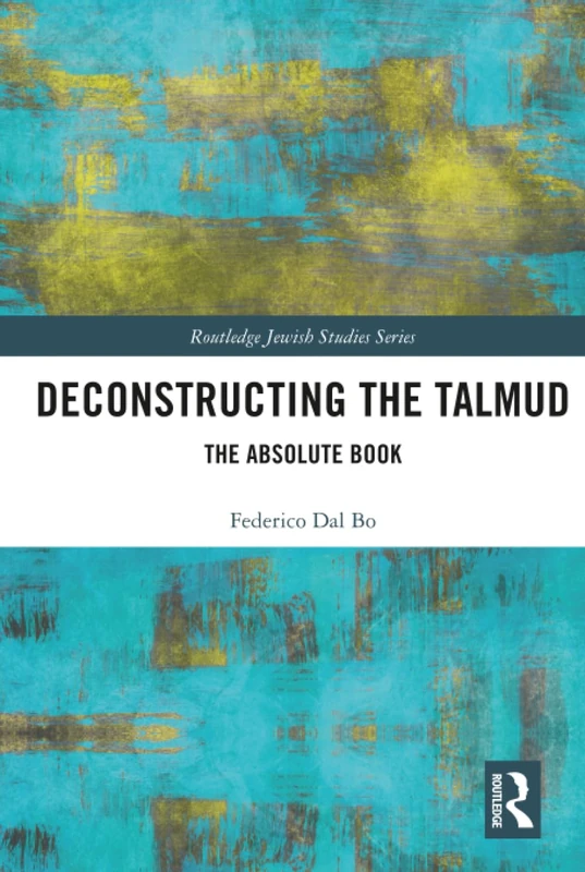 Routledge Deconstructing the Talmud: The Absolute Book