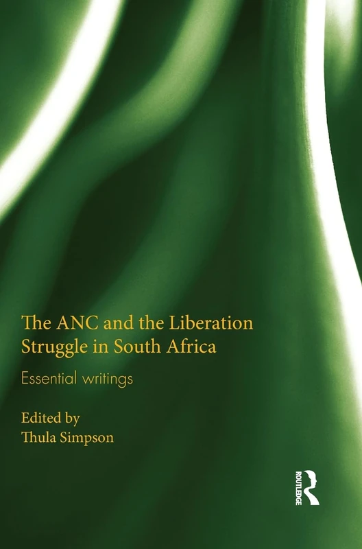 The ANC and the Liberation Struggle in South Africa: Essential writings