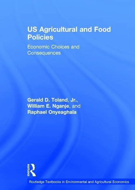 US Agricultural and Food Policies: Economic Choices and Consequences (Routledge Textbooks in Environmental and Agricultural Economics)
