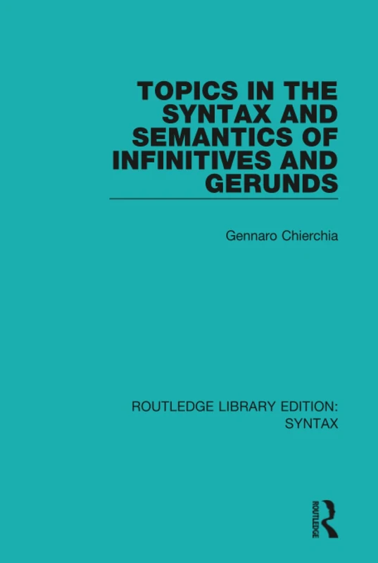 Topics in the Syntax and Semantics of Infinitives and Gerunds (Routledge Library Editions: Syntax)