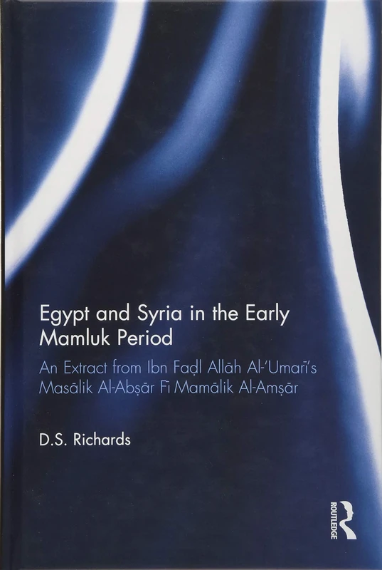 Egypt and Syria in the Early Mamluk Period: An Extract from Ibn Fa?l Allah Al-Umari's Masalik Al-Ab?ar Fi Mamalik Al-Am?ar