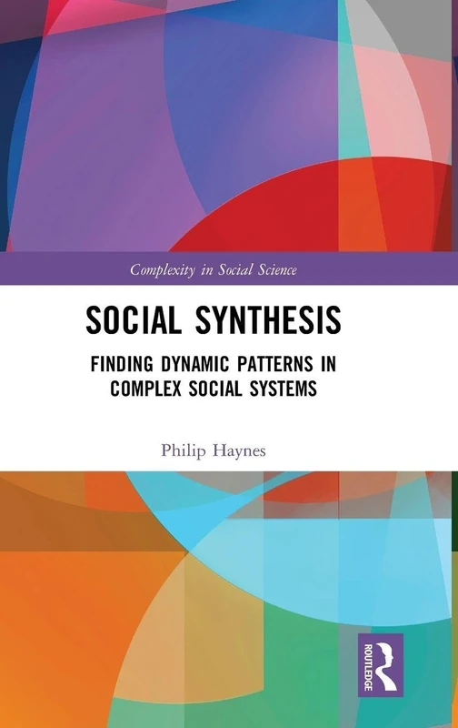 Social Synthesis: Finding Dynamic Patterns in Complex Social Systems (Complexity in Social Science) - Image 1