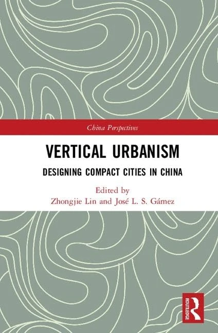 Vertical Urbanism: Designing Compact Cities in China (China Perspectives)