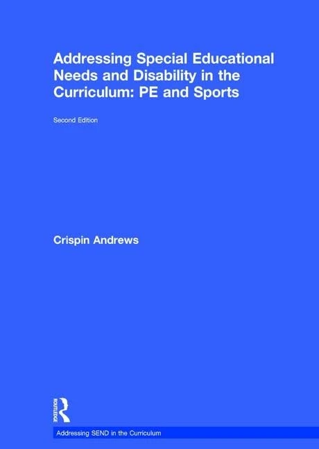Addressing Special Educational Needs and Disability in the Curriculum: PE and Sports (Addressing SEND in the Curriculum)