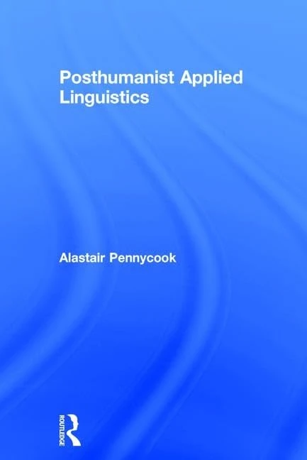 Routledge Posthumanist Applied Linguistics - Academic Book