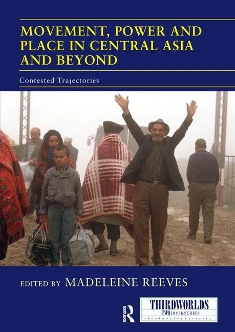 Movement, Power and Place in Central Asia and Beyond: Contested Trajectories (ThirdWorlds)