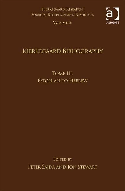 Volume 19, Tome III: Kierkegaard Bibliography: Estonian to Hebrew (Kierkegaard Research: Sources, Reception and Resources)