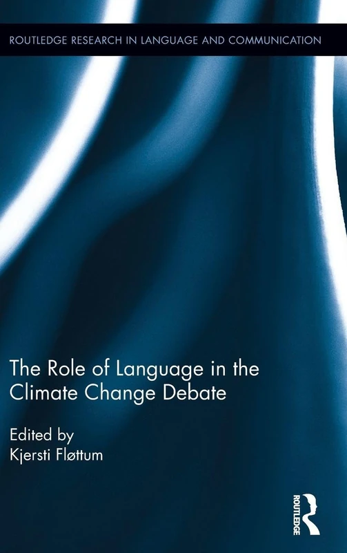 The Role of Language in the Climate Change Debate (Routledge Research in Language and Communication)
