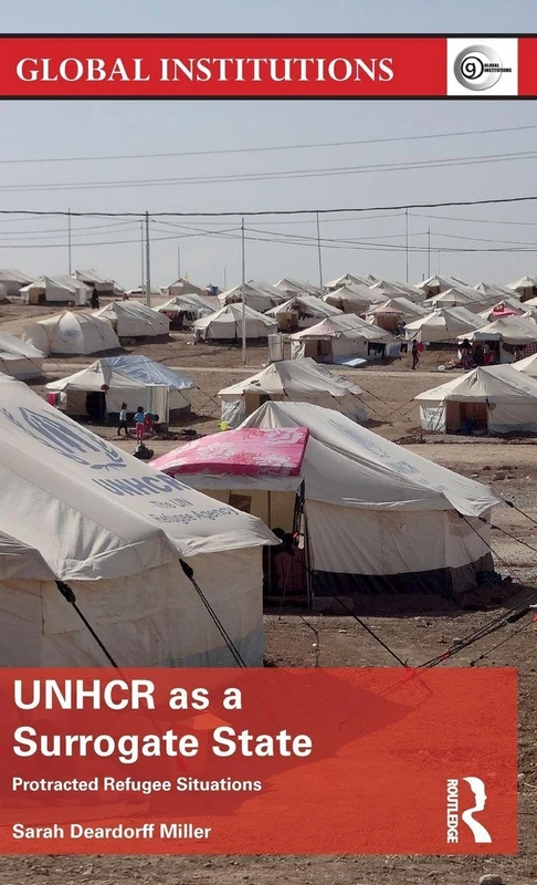 UNHCR as a Surrogate State: Protracted Refugee Situations (Global Institutions)