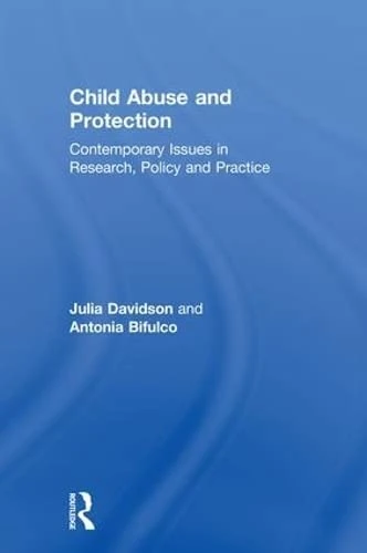 Child Abuse and Protection: Contemporary issues in research, policy and practice