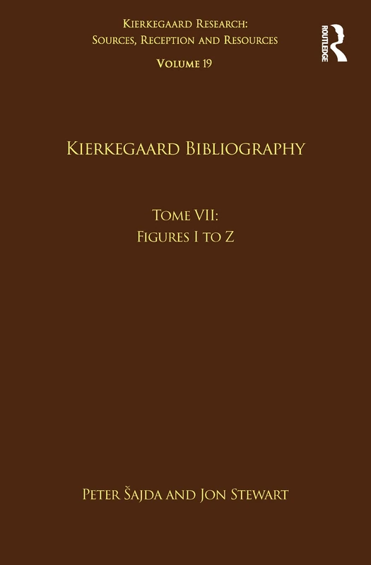 Routledge Kierkegaard Bibliography: Figures I to Z, Vol 19
