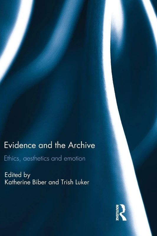 Evidence and the Archive: Ethics, Aesthetics and Emotion