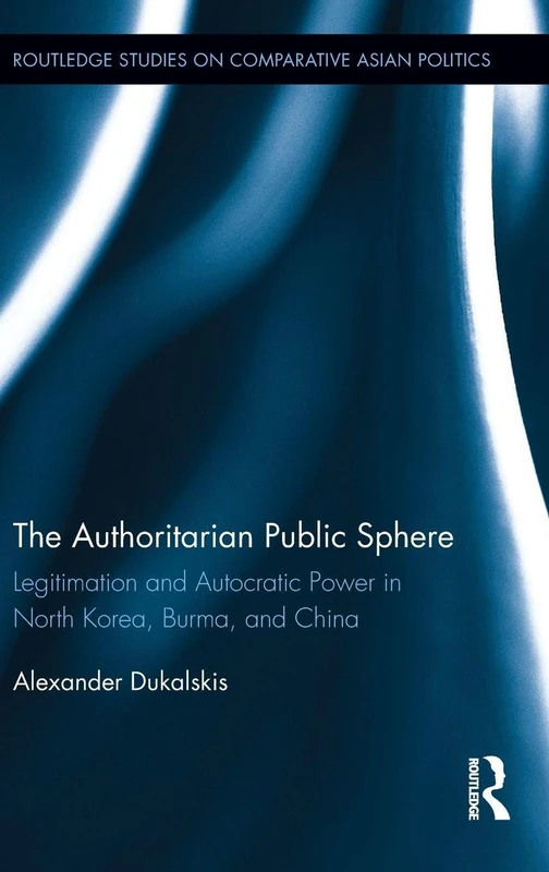 Routledge The Authoritarian Public Sphere - Asian Politics Book