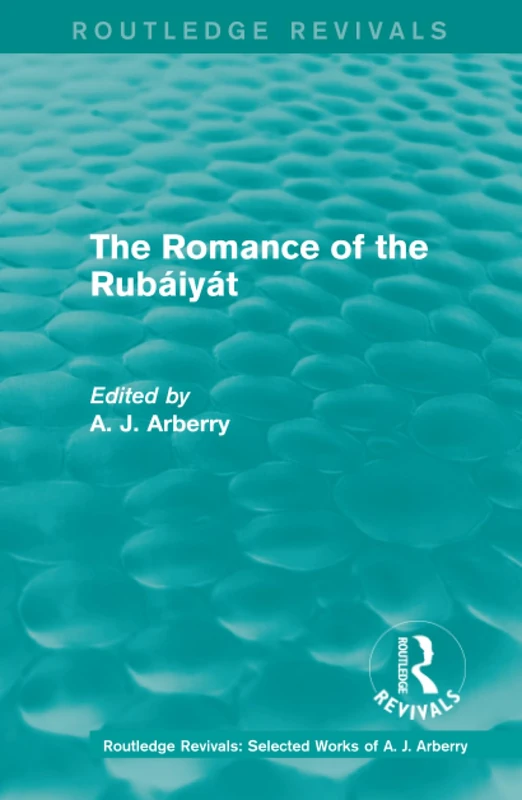 Routledge Revivals: The Romance of the Rubáiyát (1959) (Routledge Revivals: Selected Works of A. J. Arberry)