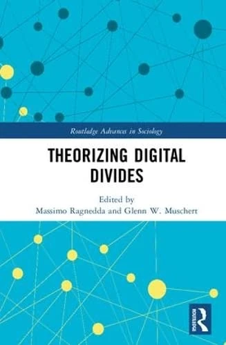 Theorizing Digital Divides (Routledge Advances in Sociology)