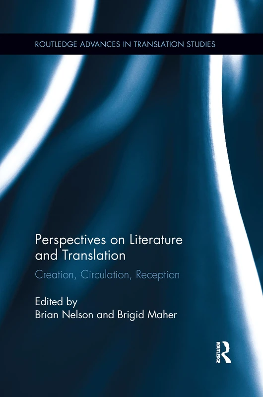 Perspectives on Literature and Translation: Creation, Circulation, Reception (Routledge Advances in Translation and Interpreting Studies)
