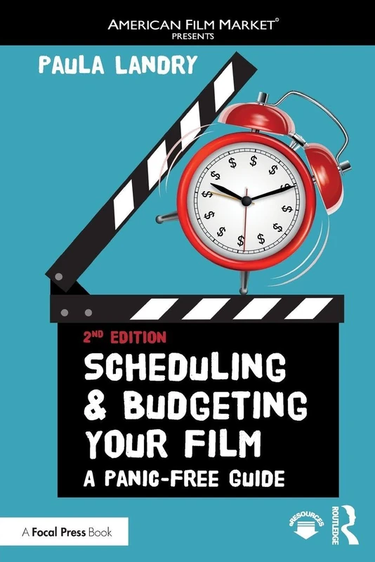 Scheduling and Budgeting Your Film: A Panic-Free Guide (American Film Market Presents)
