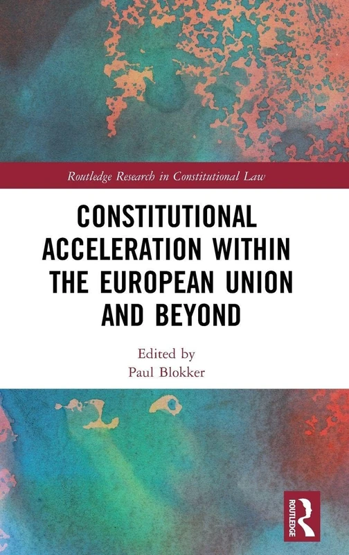 Routledge Constitutional Acceleration in the EU and Beyond