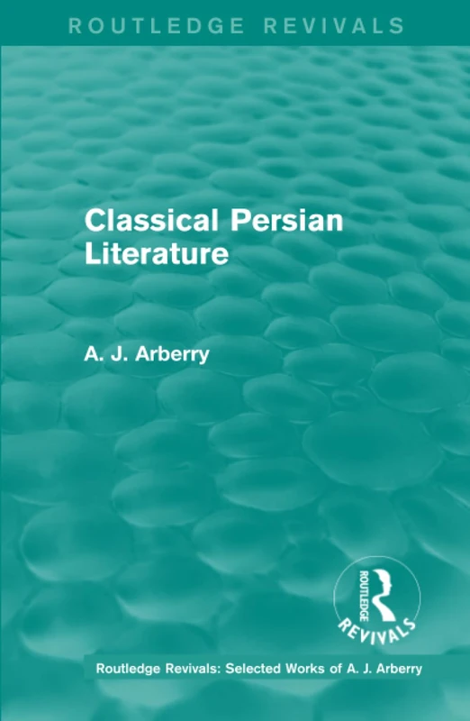Routledge Revivals: Classical Persian Literature (1958) (Routledge Revivals: Selected Works of A. J. Arberry)
