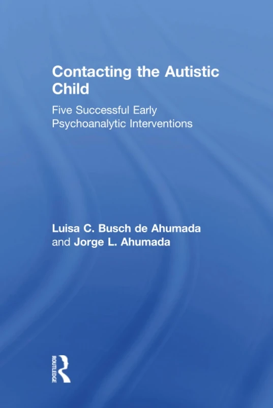 Contacting the Autistic Child: Five successful early psychoanalytic interventions