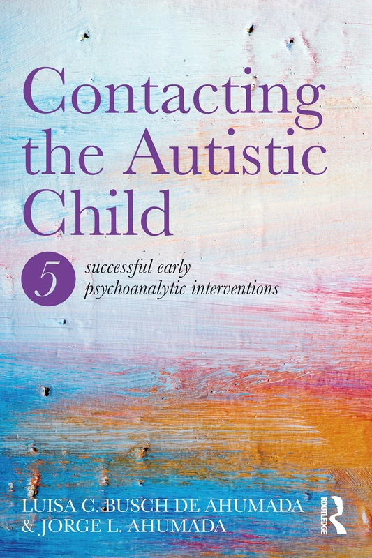 Contacting the Autistic Child: Five successful early psychoanalytic interventions - Image 1