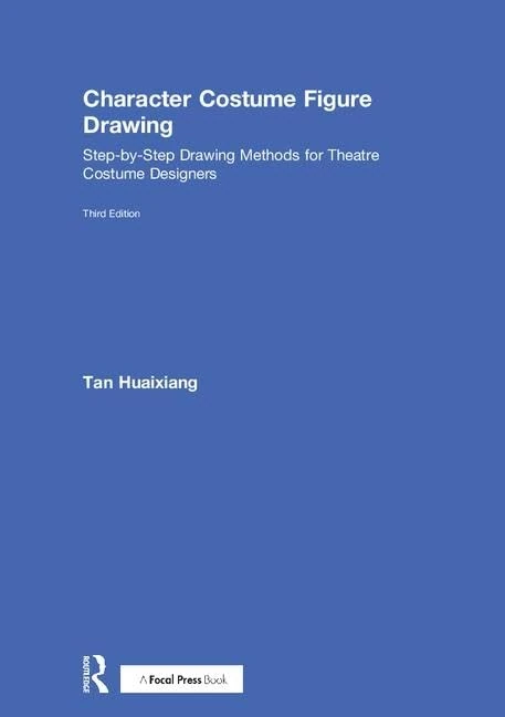 Character Costume Figure Drawing: Step-by-Step Drawing Methods for Theatre Costume Designers