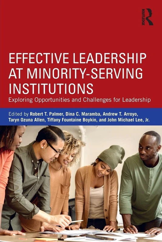 Effective Leadership at Minority-Serving Institutions: Exploring Opportunities and Challenges for Leadership