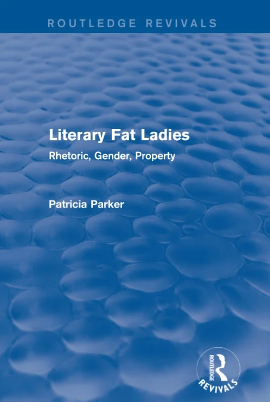 Routledge Revivals: Literary Fat Ladies (1987): Rhetoric, Gender, Property