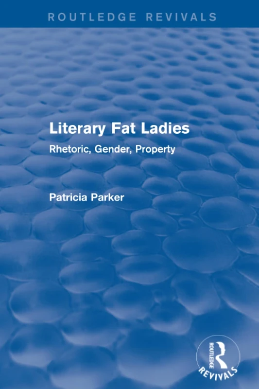 Routledge Revivals: Literary Fat Ladies (1987): Rhetoric, Gender, Property