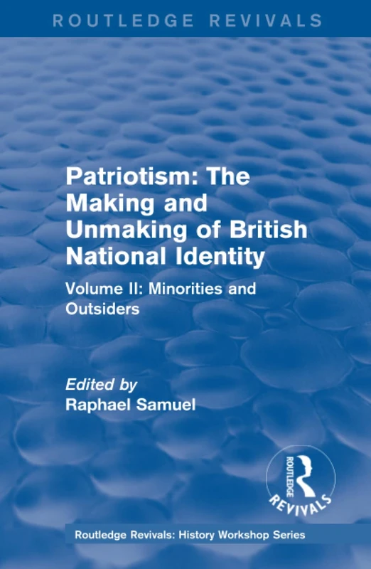 Routledge Revivals: Patriotism: The Making and Unmaking of British National Identity (1989): Volume II: Minorities and Outsiders: 2 (Routledge Revivals: History Workshop Series)